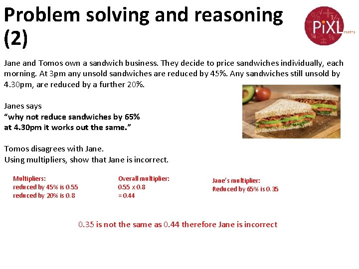 Problem solving and reasoning (2) Jane and Tomos own a sandwich business. They decide