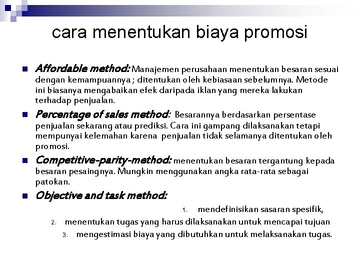 cara menentukan biaya promosi n Affordable method: Manajemen perusahaan menentukan besaran sesuai dengan kemampuannya