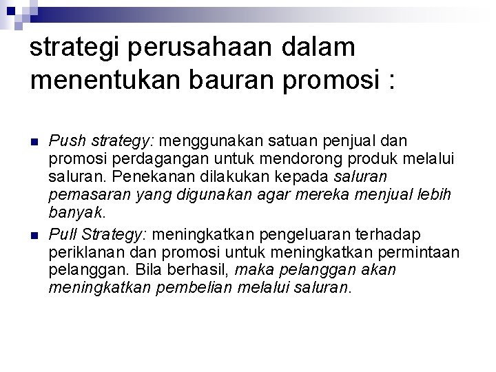 strategi perusahaan dalam menentukan bauran promosi : n n Push strategy: menggunakan satuan penjual