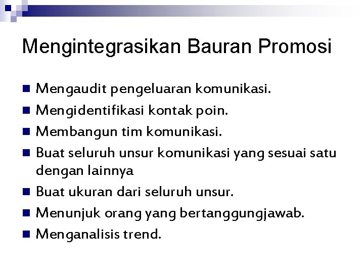 Mengintegrasikan Bauran Promosi Mengaudit pengeluaran komunikasi. n Mengidentifikasi kontak poin. n Membangun tim komunikasi.