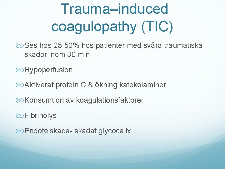 Trauma–induced coagulopathy (TIC) Ses hos 25 -50% hos patienter med svåra traumatiska skador inom