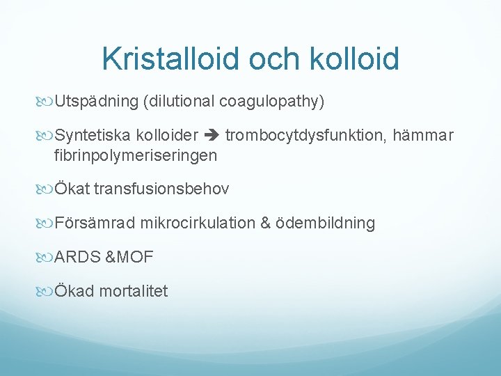 Kristalloid och kolloid Utspädning (dilutional coagulopathy) Syntetiska kolloider trombocytdysfunktion, hämmar fibrinpolymeriseringen Ökat transfusionsbehov Försämrad