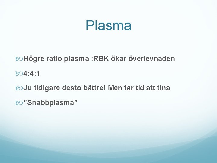 Plasma Högre ratio plasma : RBK ökar överlevnaden 4: 4: 1 Ju tidigare desto