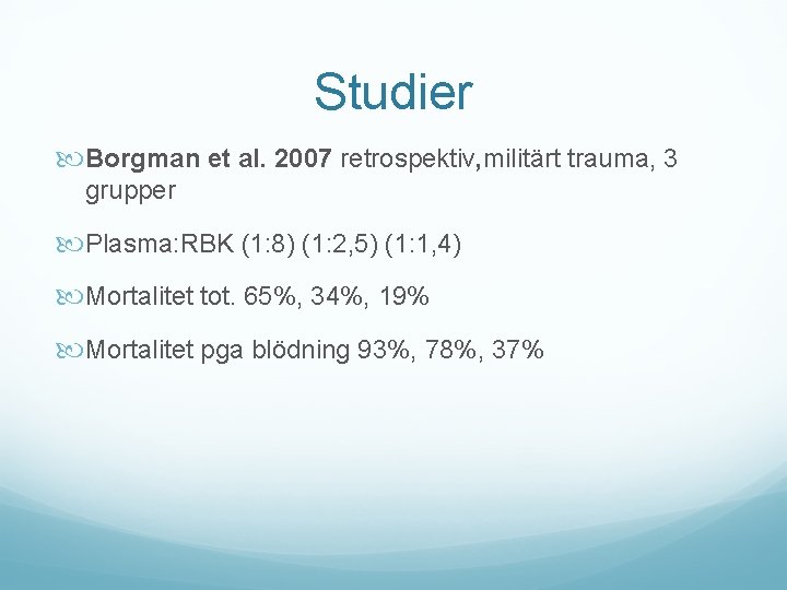 Studier Borgman et al. 2007 retrospektiv, militärt trauma, 3 grupper Plasma: RBK (1: 8)