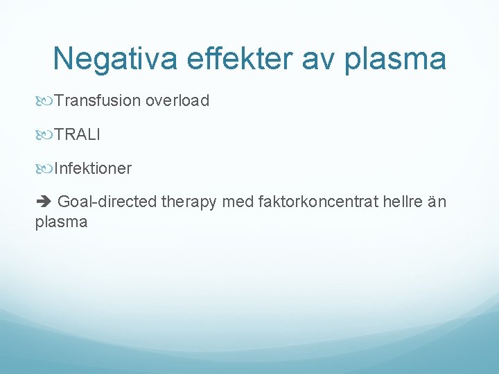 Negativa effekter av plasma Transfusion overload TRALI Infektioner Goal-directed therapy med faktorkoncentrat hellre än
