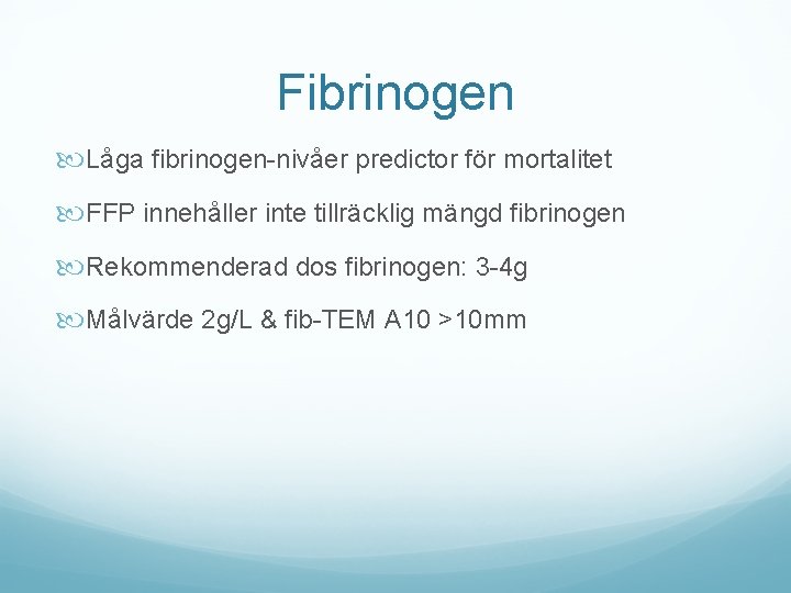 Fibrinogen Låga fibrinogen-nivåer predictor för mortalitet FFP innehåller inte tillräcklig mängd fibrinogen Rekommenderad dos