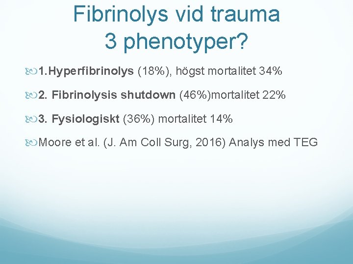 Fibrinolys vid trauma 3 phenotyper? 1. Hyperfibrinolys (18%), högst mortalitet 34% 2. Fibrinolysis shutdown