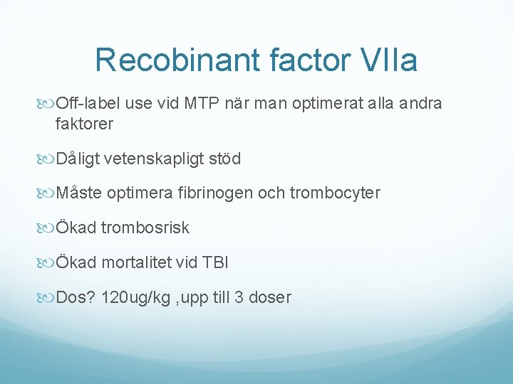 Recobinant factor VIIa Off-label use vid MTP när man optimerat alla andra faktorer Dåligt