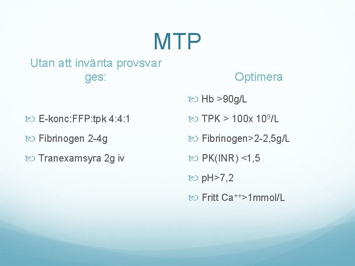 MTP Utan att invänta provsvar ges: Optimera Hb >90 g/L E-konc: FFP: tpk 4: