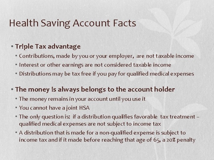 Health Saving Account Facts • Triple Tax advantage • Contributions, made by you or