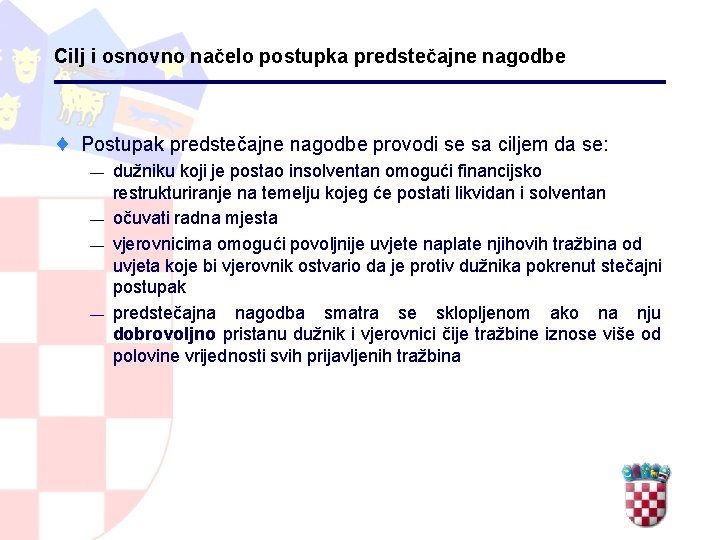 Cilj i osnovno načelo postupka predstečajne nagodbe ¨ Postupak predstečajne nagodbe provodi se sa