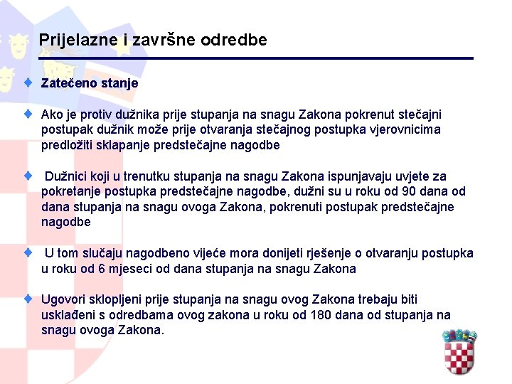 Prijelazne i završne odredbe ¨ Zatečeno stanje ¨ Ako je protiv dužnika prije stupanja