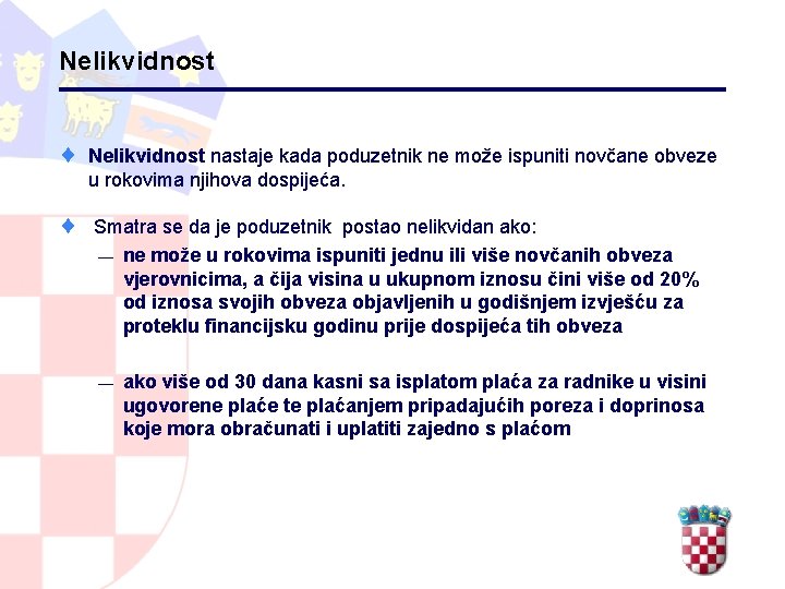 Nelikvidnost ¨ Nelikvidnost nastaje kada poduzetnik ne može ispuniti novčane obveze u rokovima njihova