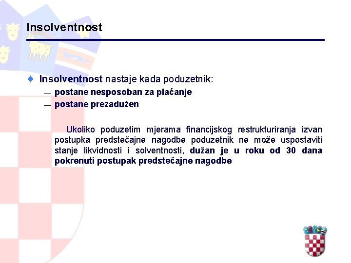 Insolventnost ¨ Insolventnost nastaje kada poduzetnik: — — postane nesposoban za plaćanje postane prezadužen