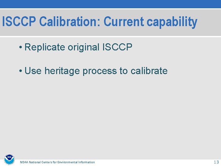 ISCCP Calibration: Current capability • Replicate original ISCCP • Use heritage process to calibrate