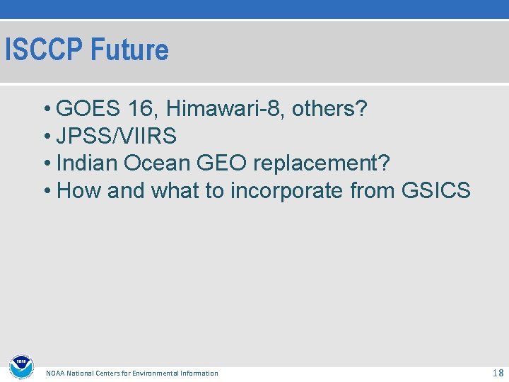 ISCCP Future • GOES 16, Himawari-8, others? • JPSS/VIIRS • Indian Ocean GEO replacement?