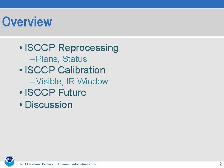 Overview • ISCCP Reprocessing – Plans, Status, • ISCCP Calibration – Visible, IR Window