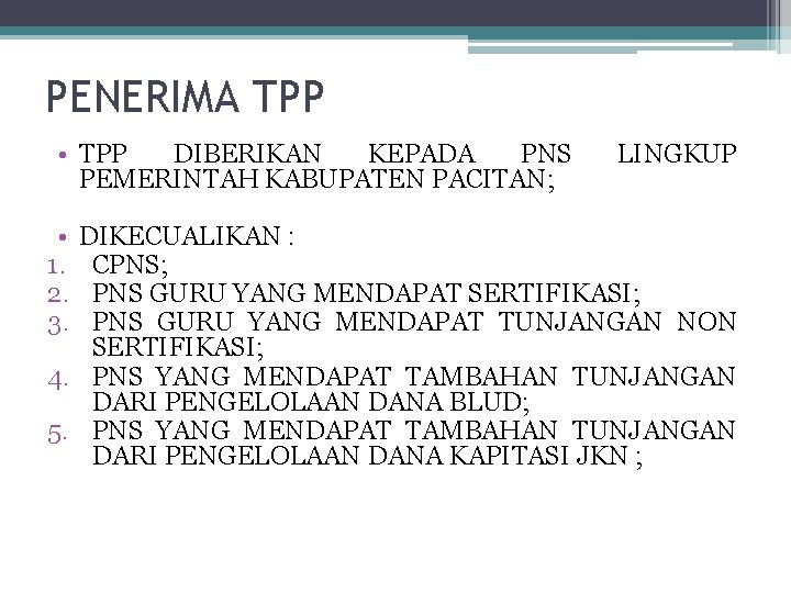 PENERIMA TPP • TPP DIBERIKAN KEPADA PNS PEMERINTAH KABUPATEN PACITAN; • 1. 2. 3.