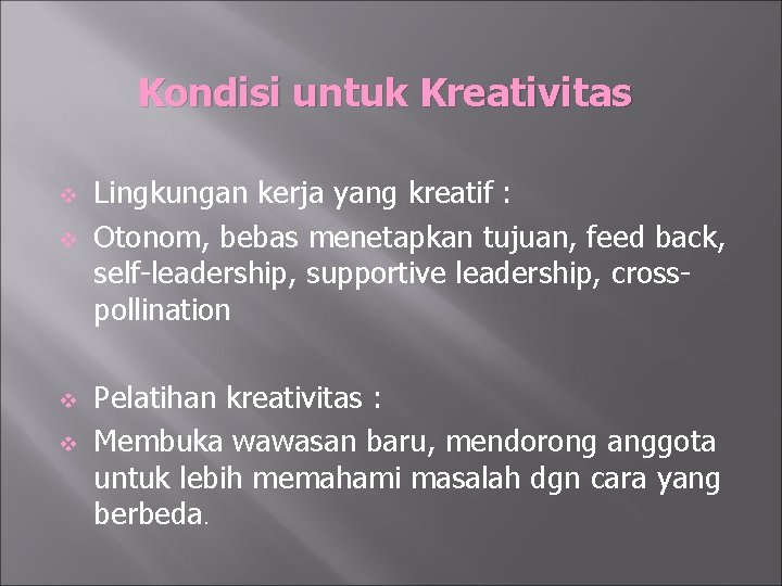 Kondisi untuk Kreativitas v v Lingkungan kerja yang kreatif : Otonom, bebas menetapkan tujuan,