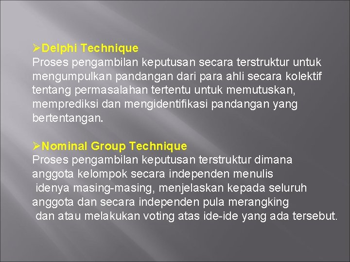 ØDelphi Technique Proses pengambilan keputusan secara terstruktur untuk mengumpulkan pandangan dari para ahli secara