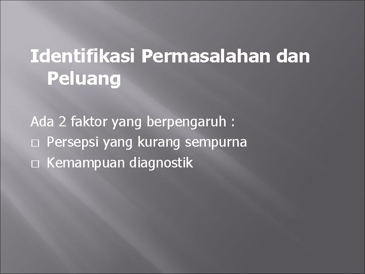 Identifikasi Permasalahan dan Peluang Ada 2 faktor yang berpengaruh : � Persepsi yang kurang