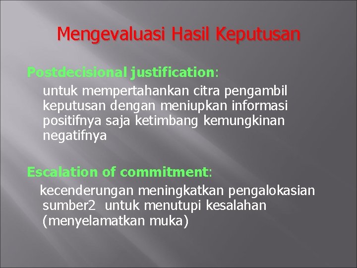 Mengevaluasi Hasil Keputusan Postdecisional justification: untuk mempertahankan citra pengambil keputusan dengan meniupkan informasi positifnya