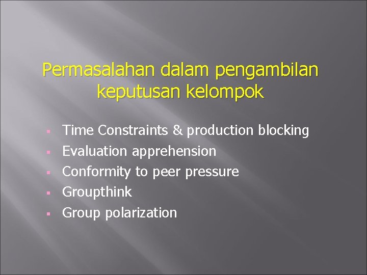 Permasalahan dalam pengambilan keputusan kelompok § § § Time Constraints & production blocking Evaluation