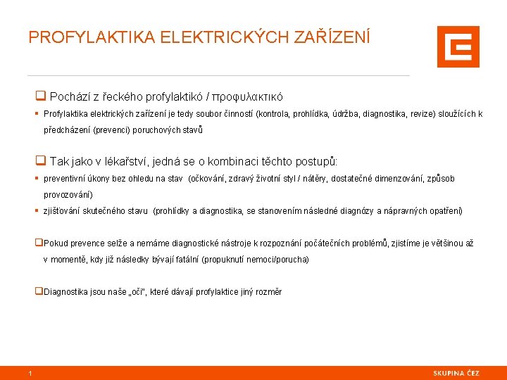 PROFYLAKTIKA ELEKTRICKÝCH ZAŘÍZENÍ q Pochází z řeckého profylaktikó / προφυλακτικó § Profylaktika elektrických zařízení
