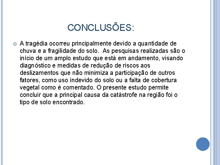 CONCLUSÕES: A tragédia ocorreu principalmente devido a quantidade de chuva e a fragilidade do