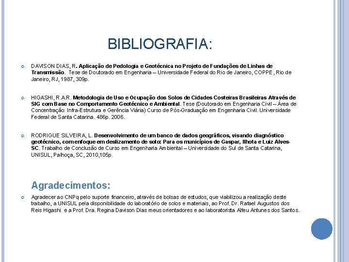 BIBLIOGRAFIA: DAVISON DIAS, R. Aplicação de Pedologia e Geotécnica no Projeto de Fundações de