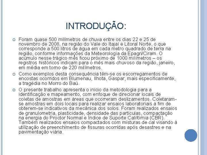 INTRODUÇÃO: Foram quase 500 milímetros de chuva entre os dias 22 e 25 de