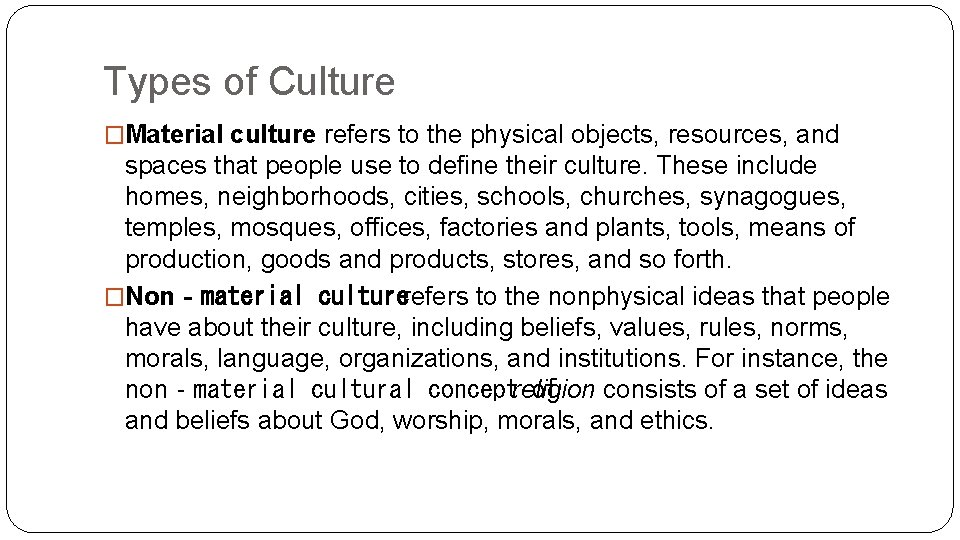 Types of Culture �Material culture refers to the physical objects, resources, and spaces that