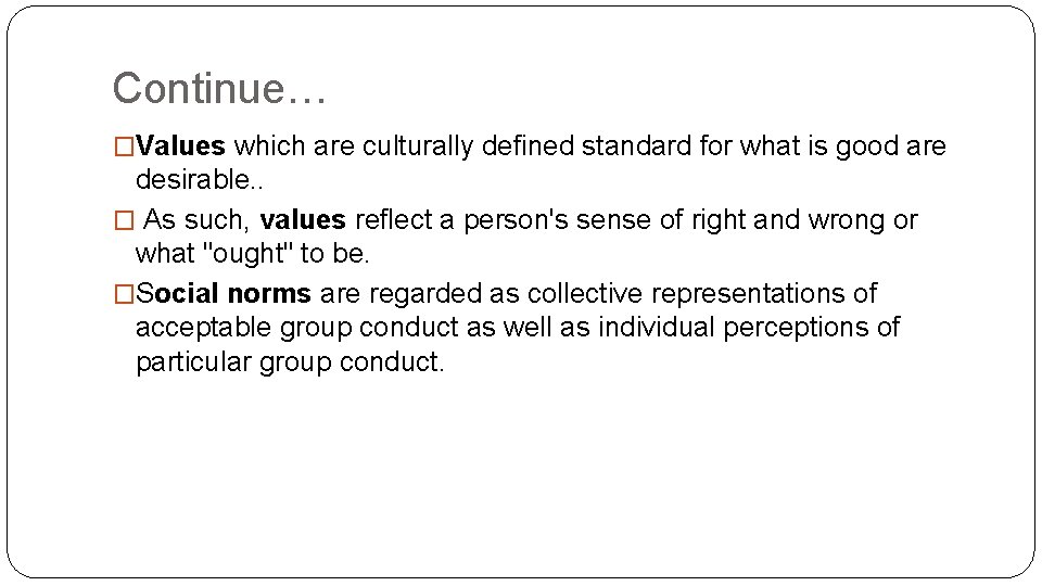 Continue… �Values which are culturally defined standard for what is good are desirable. .