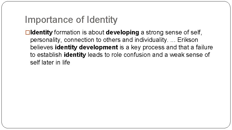 Importance of Identity �Identity formation is about developing a strong sense of self, personality,