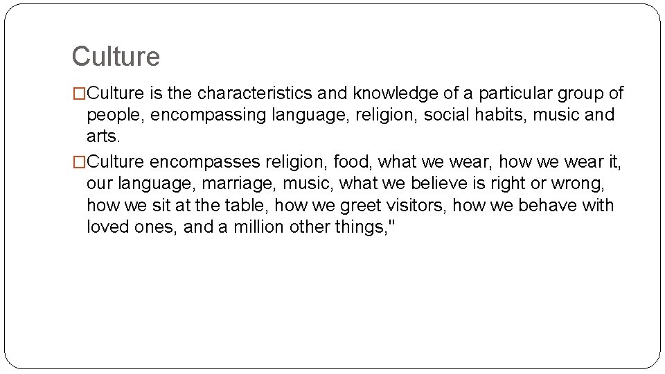 Culture �Culture is the characteristics and knowledge of a particular group of people, encompassing