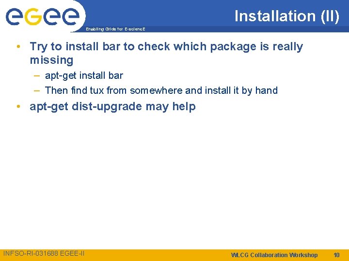 Installation (II) Enabling Grids for E-scienc. E • Try to install bar to check