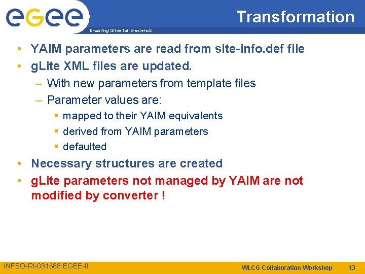 Transformation Enabling Grids for E-scienc. E • YAIM parameters are read from site-info. def