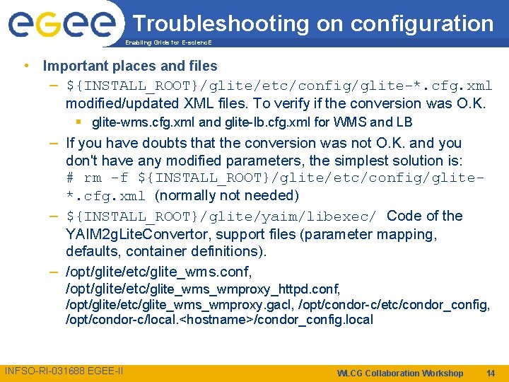 Troubleshooting on configuration Enabling Grids for E-scienc. E • Important places and files –