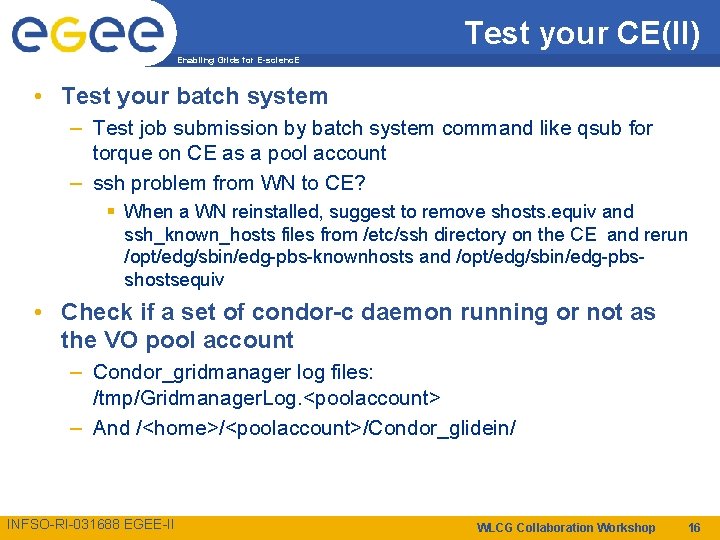 Test your CE(II) Enabling Grids for E-scienc. E • Test your batch system –