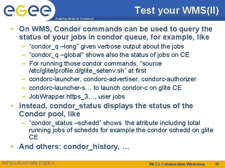 Test your WMS(II) Enabling Grids for E-scienc. E • On WMS, Condor commands can