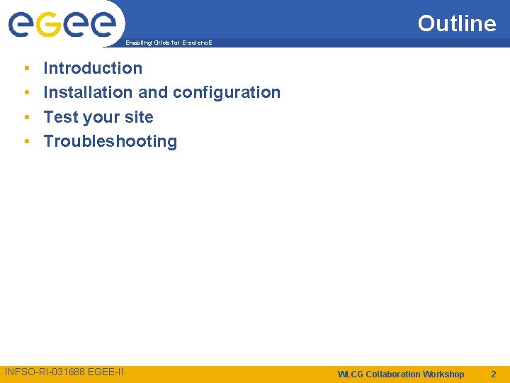 Outline Enabling Grids for E-scienc. E • • Introduction Installation and configuration Test your