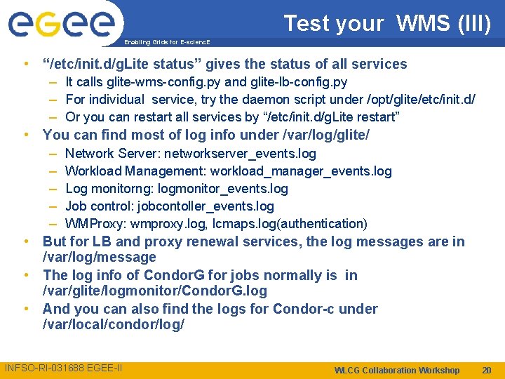 Test your WMS (III) Enabling Grids for E-scienc. E • “/etc/init. d/g. Lite status”