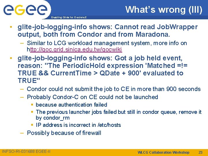 What’s wrong (III) Enabling Grids for E-scienc. E • glite-job-logging-info shows: Cannot read Job.