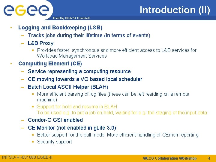 Introduction (II) Enabling Grids for E-scienc. E • Logging and Bookkeeping (L&B) – Tracks