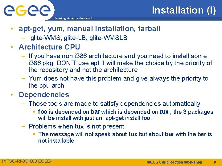 Installation (I) Enabling Grids for E-scienc. E • apt-get, yum, manual installation, tarball –