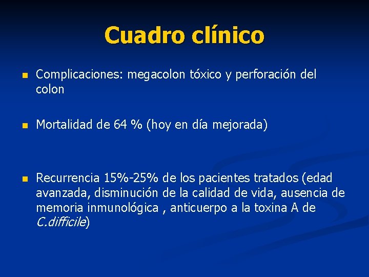 Cuadro clínico n Complicaciones: megacolon tóxico y perforación del colon n Mortalidad de 64