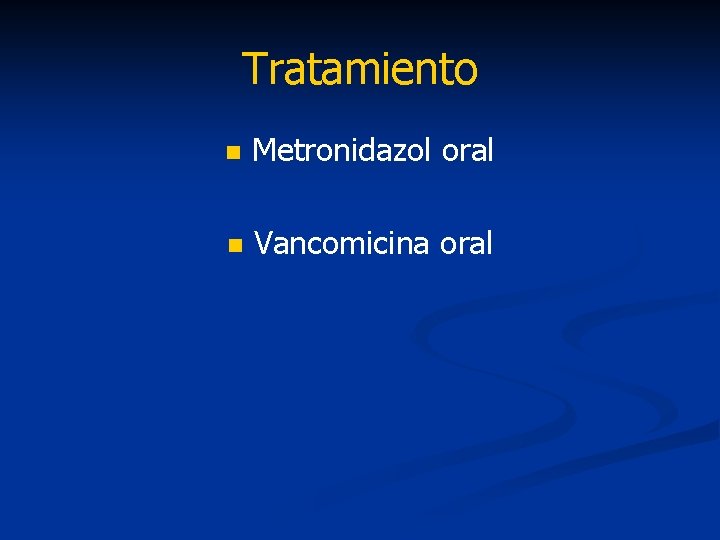 Tratamiento n Metronidazol oral n Vancomicina oral 