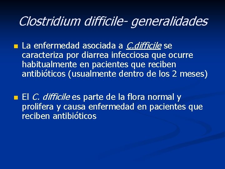 Clostridium difficile- generalidades n n La enfermedad asociada a C. difficile se caracteriza por