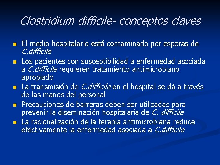 Clostridium difficile- conceptos claves n El medio hospitalario está contaminado por esporas de n