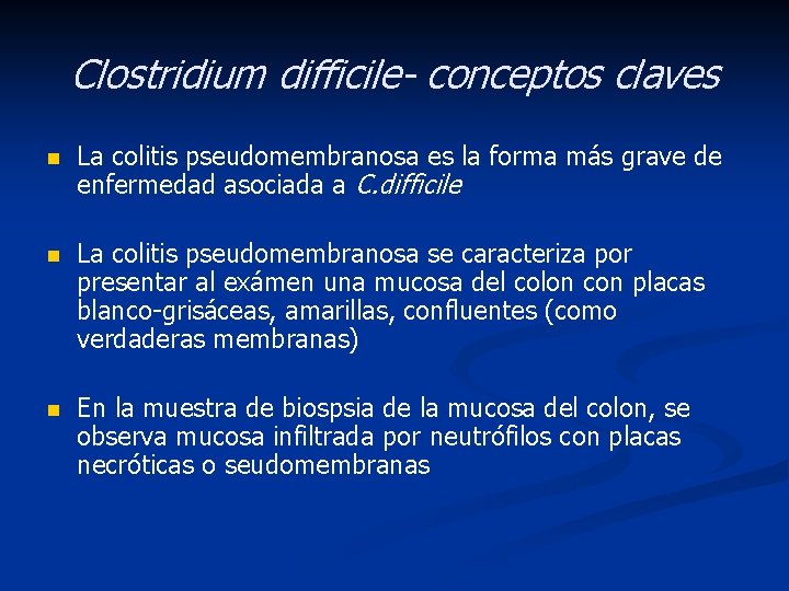 Clostridium difficile- conceptos claves n La colitis pseudomembranosa es la forma más grave de